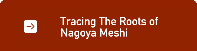 Tracing The Roots of Nagoya Meshi